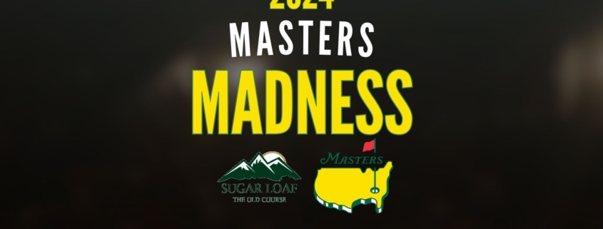 2024 Masters Madness at Sugar Loaf